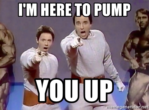 im-here-to-pump-you-up